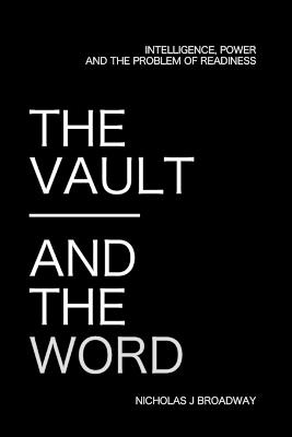 The Vault and the Word: Intelligence, Power, and the Problem of Readiness - Nicholas Broadway - cover