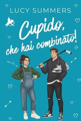 Cupido, che hai combinato!: Romance brevi per donne impegnate - Lucy Summers - cover