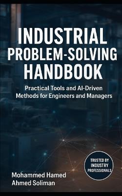 Industrial Problem-Solving Handbook: Practical Tools and AI-Driven Methods for Engineers and Managers - Mohammed Hamed Ahmed Soliman - cover