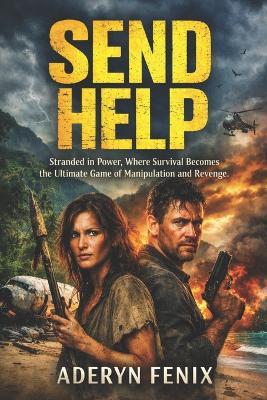 Send Help: Stranded in Power, Where Survival Becomes the Ultimate Game of Manipulation and Revenge - Aderyn Fenix - cover