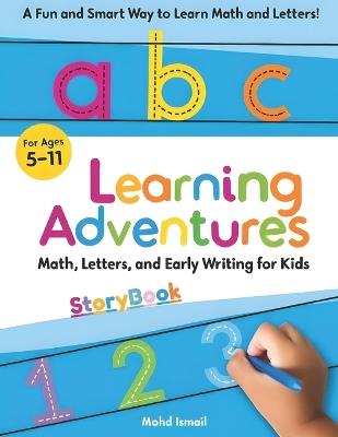 Learning Adventures Storybook: Math, Letters, and Early Writing for Kids Ages 5-11: A Fun Educational Storybook to Teach Counting, Simple Math, Alphabet Writing, and Essential Vocabulary - Mohd Ismail - cover