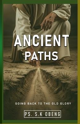 Ancient Paths: Walking the Ways That Form Spiritual Giants - Obeng Stephen,Pastor S K Obeng - cover