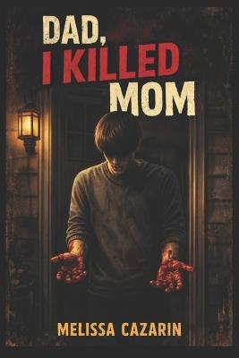 Dad, I Killed Mom: Splatter / Transgressive - Melissa Cazarin - cover