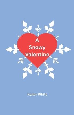 A Snowy Valentine - Kailer Whitt - cover