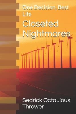 Closeted Nightmares: One Decision, Best Life - Sedrick Octauious Thrower - cover