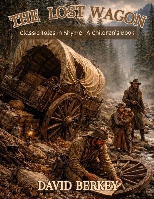 The Lost Wagon: Classic Tales in Rhyme - David Berkey - cover