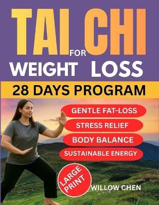 Tai CHI for Weight Loss: A Complete 28-Day of Slow Movement, Deep Healing, and Sustainable Weight Balance Without Diet Pressure - Willow Chen - cover
