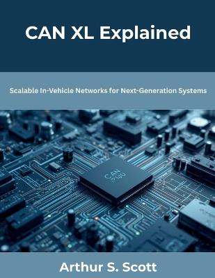 CAN XL Explained: Scalable In-Vehicle Networks for Next-Generation Systems - Arthur S Scott - cover