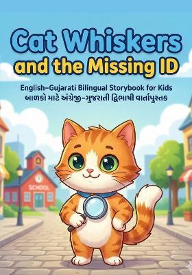 Cat Whiskerss and the Missing ID: English Gujarati Bilingual Storybook and Fun Mystery Adventure for Smart Young Readers - Sj - cover