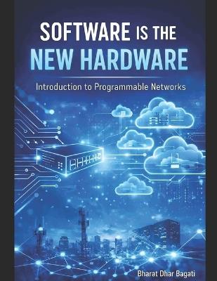 Introduction to Programable Networks: Software Is the New Hardware - Bharat Bagati,Bharat Dhar Bagati - cover