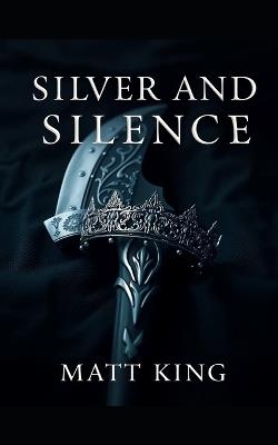 Silver and Silence - Matt King - cover