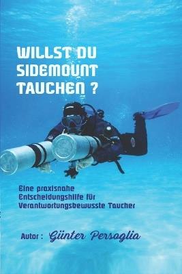 Willst Du Sidemount Tauchen ?: Eine praxisnahe entscheitungshilfe für Verantwortungsbewusste Taucher - Günter Persoglia - cover