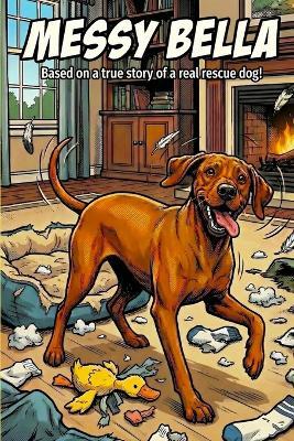 Messy Bella: Based on the true story of a real rescue dog! - Bella's Dad - cover