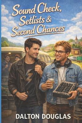 Sound Check, Setlists & Second Chances: A Romantic Comedy - Dalton Douglas - cover