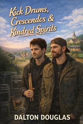 Kick Drums, Crescendos & Kindred Spirits: A Romantic Comedy - Dalton Douglas - cover