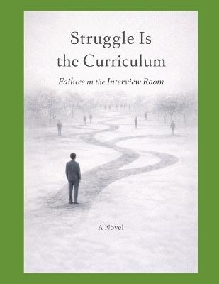 Struggle Is the Curriculum: Failure in the Interview Room - Ravindra Kumar Nayak - cover