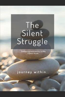 The Silent Struggle: Embracing Authenticity in this Flawed World - Ashish Bang - cover