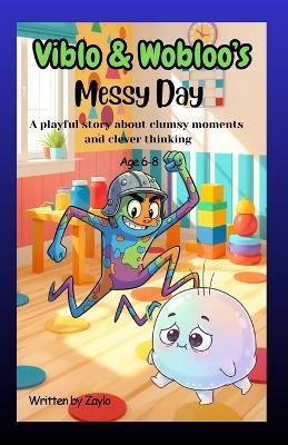 Viblo & Wobloo's Messy Day: A playful story about clumsy moments and clever thinking - Zaylo - cover