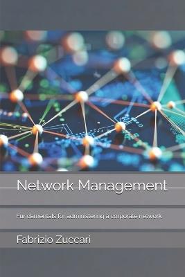 Network Management: Fundamentals for administering a corporate network - Fabrizio Zuccari - cover