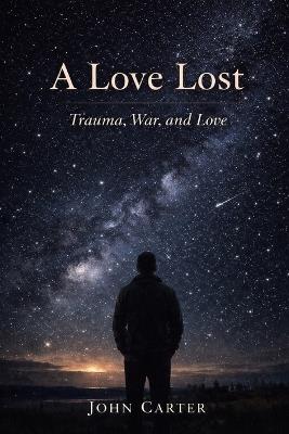 A Love Lost: Trauma, War, and Love - John Carter - cover