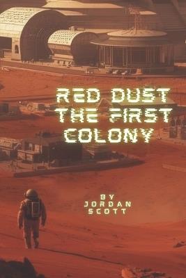 Red Dust: The First Colony: Mars Colonization - Jordan Scott - cover