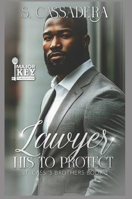 Lawyer: His To Protect - S Cassadera - cover