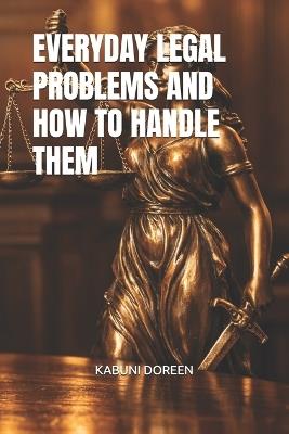 Everyday Legal Problems and How to Handle Them - Kabuni Doreen - cover
