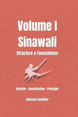 Volume I Sinawali - Structure & Foundations: Rhythm - Coordination - Principle - Andreas Guettner - cover