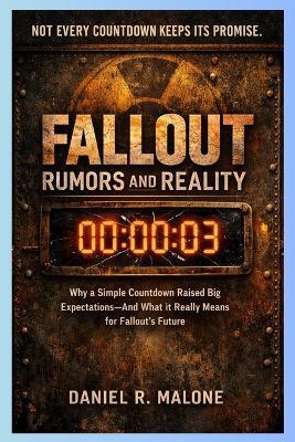 Fallout Rumors and Relity: Why a Simple Countdown Raised Big Expectations-And what it Really Means for fallout's future. - Daniel R Malone - cover