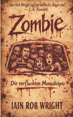 Zombie: Die verfluchten Manuskripte - Iain Rob Wright - cover