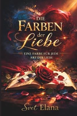 Die Farben der Liebe: Eine Farbe für jede Art der Liebe - Svet Elana - cover
