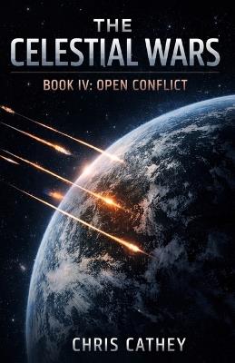 The Celestial Wars - Book IV: Open Conflict - Chris Cathey - cover