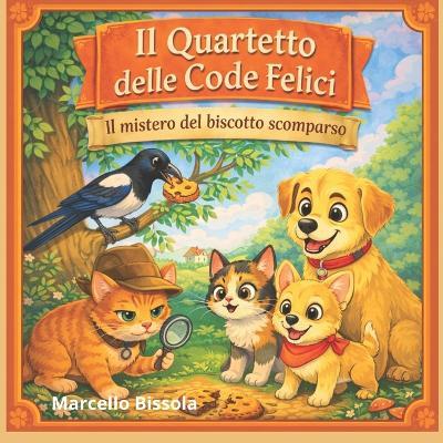 Il Quartetto delle code felici: Il mistero del biscotto scomparso - Marcello Bissola - cover