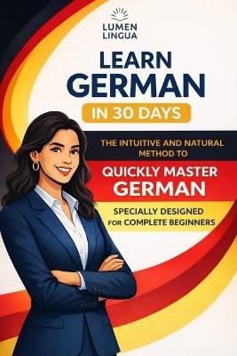 Learn German in 30 Days: The intuitive and natural method to quickly master German (specially designed for beginners) - Lumen Lingua - cover