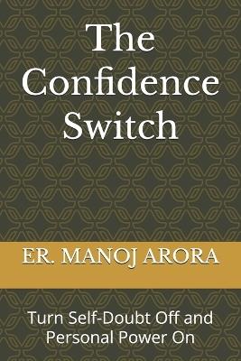 The Confidence Switch: Turn Self-Doubt Off and Personal Power On - Er Manoj Arora - cover