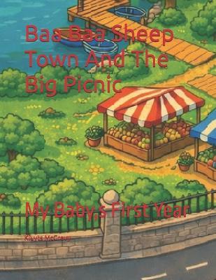 Baa Baa Sheep Town And The Big Picnic: My Baby, s First Year - Kluyts McGrevy - cover