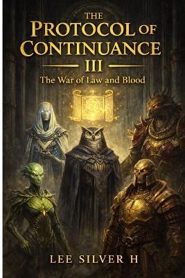 The Protocol Of Continuance III: The War Of Law And Blood - Lee Silver H - cover