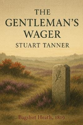 The Gentleman's Wager: Bagshot Heath, 1819 - Stuart Tanner - cover