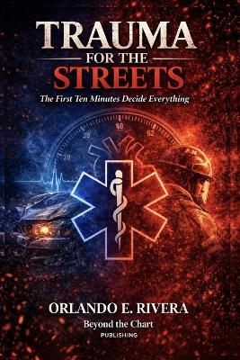 Trauma for the Streets: The First Ten Minutes Decide Everything - Orlando E Rivera - cover