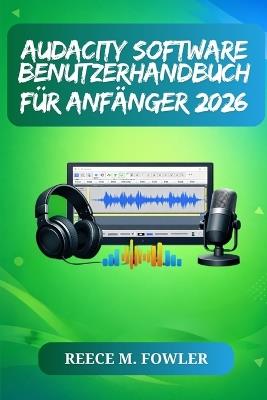 Audacity Software Benutzerhandbuch Für Anfänger 2026 - Reece M Fowler - cover