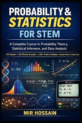 Probability & Statistics for Stem: A Complete Course in Probability Theory, Statistical Inference, and Data Analysis - Mir Hossain - cover