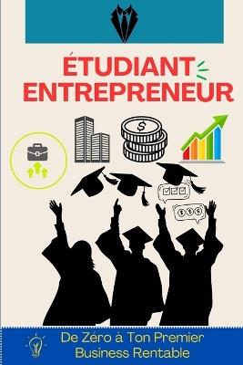 Étudiant Entrepreneur: De Zéro à Ton Premier Business Rentable: 50 chapitres pour développer la mentalité, trouver ton idée, générer tes premiers revenus et construire un business qui scale, même en étudiant - Primeleaf Fr - cover
