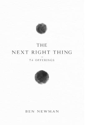 The Next Right Thing: 74 Offerings - Ben Newman - cover