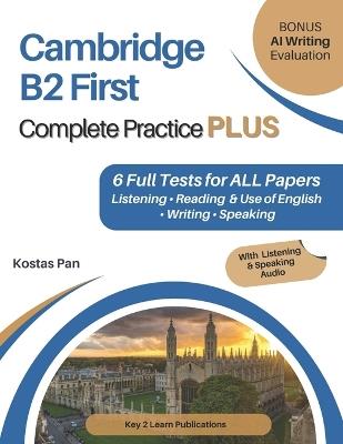 Cambridge B2 First Complete Practice PLUS: 6 Full Tests for ALL Papers Listening - Reading & Use of English - Writing - Speaking - Kostas Pan - cover