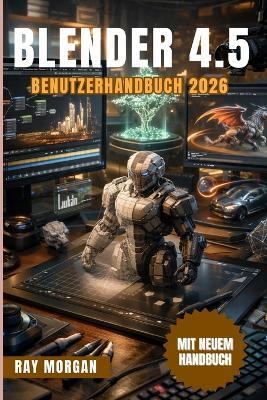 BLENDER 4.5 Benutzerhandbuch 2026 - Ray Morgan - cover