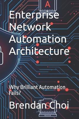 Enterprise Network Automation Architecture: Why Brilliant Automation Fails? - Brendan Choi - cover
