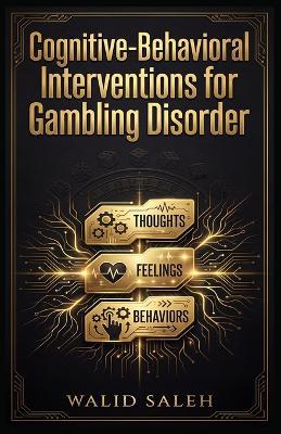 Cognitive-Behavioral Interventions for Gambling Disorder - Walid Saleh - cover
