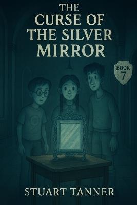 The Curse of The Silver Mirror - Stuart Tanner - cover