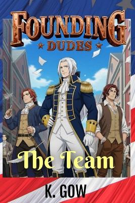 Founding Dudes: The Team (Founding Dudes #1) - K Gow - cover