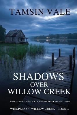 Shadows Over Willow Creek: A Dark Sapphic Romance of Secrets, Suspicion, and Desire - Tamsin Vale - cover